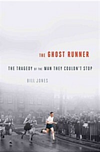 The Ghost Runner: The Epic Journey of the Man They Couldnt Stop (Hardcover)