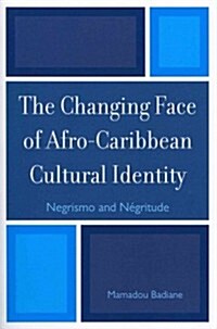 The Changing Face of Afro-Caribbean Cultural Identity: Negrismo and Negritude (Paperback)