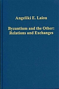 Byzantium and the Other: Relations and Exchanges (Hardcover)