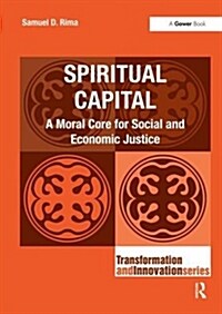 Spiritual Capital : a Moral Core for Social and Economic Justice (Hardcover)