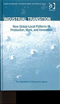 Industrial Transition : New Global-local Patterns of Production, Work, and Innovation (Hardcover)