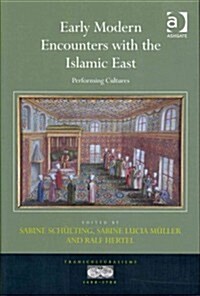 Early Modern Encounters with the Islamic East : Performing Cultures (Hardcover)
