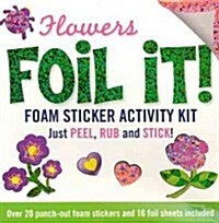Flowers Foil It!: Foam Stickery Activity Kit (Other)