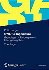 Bwl F? Ingenieure: Grundlagen - Fallbeispiele - ?ungsaufgaben (Paperback, 2, 2., Akt. U. Erw)