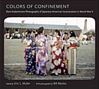 Colors of Confinement: Rare Kodachrome Photographs of Japanese American Incarceration in World War II (Hardcover)