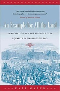 An Example for All the Land: Emancipation and the Struggle Over Equality in Washington, D.C. (Paperback)