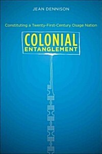 Colonial Entanglement: Constituting a Twenty-First-Century Osage Nation (Paperback)