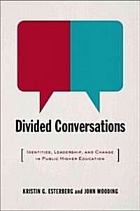 Divided Conversations: Identities, Leadership, and Change in Public Higher Education (Paperback)
