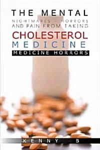 The Mental Nightmares - Horrors and Pain from Taking Cholesterol Medicine: Medicine Horrors (Hardcover)