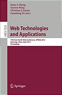 Web Technologies and Applications: 14th Asia-Pacific Web Conference, Apweb 2012, Kunming, China, April 11-13, Proceedings (Paperback, 2012)