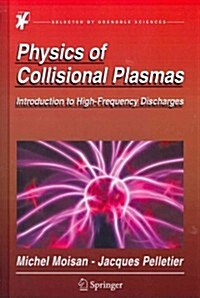 Physics of Collisional Plasmas: Introduction to High-Frequency Discharges (Hardcover, 2012)