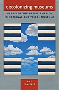 Decolonizing Museums: Representing Native America in National and Tribal Museums (Paperback)