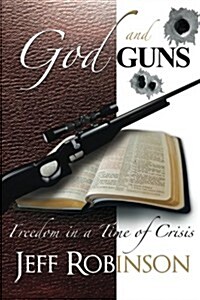 God and Guns: Freedom in a Time of Crisis (Paperback)