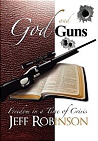God and Guns: Freedom in a Time of Crisis (Hardcover)