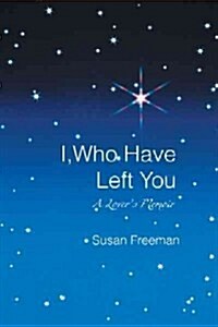 I, Who Have Left You: A Lovers Memoir (Hardcover)