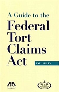 A Guide to the Federal Tort Claims Act (Paperback)