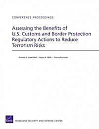 Assessing the Benefits of U.S. Customs and Border Protection Regulatory Actions to Reduce Terrorism Risks (Paperback)