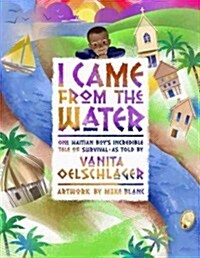 I Came from the Water: One Haitian Boys Incredible Tale of Survival (Hardcover)