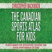 Canadian Sports Sites for Kids: Places Named for Speedsters, Scorers, and Other Sportsworld Citizens (Paperback)