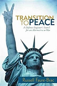 Transition to Peace: A Defense Engineers Search for an Alternative to War (Hardcover)