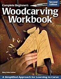 Complete Beginners Woodcarving Workbook: A Simplified Approach for Learning to Carve (Paperback)