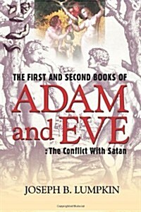 The First and Second Books of Adam and Eve: The Conflict with Satan (Paperback)