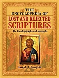 The Encyclopedia of Lost and Rejected Scriptures: The Pseudepigrapha and Apocrypha (Paperback)