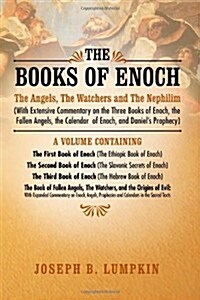 The Books of Enoch: The Angels, the Watchers and the Nephilim (with Extensive Commentary on the Three Books of Enoch, the Fallen Angels, T (Paperback)