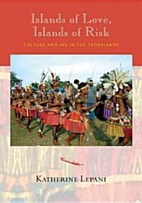 Islands of Love, Islands of Risk: Culture and HIV in the Trobriands (Hardcover)