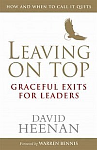 Leaving on Top : Graceful Exits for Leaders (Hardcover)