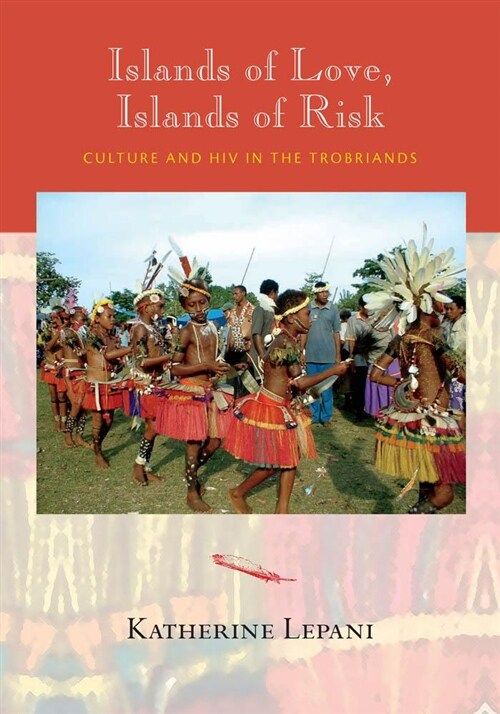 Islands of Love, Islands of Risk: Culture and HIV in the Trobriands (Paperback)