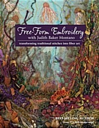 Free-Form Embroidery with Judith Baker Montano: Transforming Traditional Stitches Into Fiber Art (Paperback)