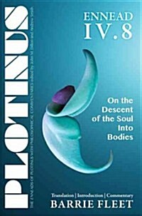 Plotinus Ennead IV.8: On the Descent of the Soul Into Bodies: Translation, with an Introduction, and Commentary (Paperback)