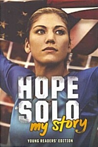 Hope Solo: My Story Young Readers Edition (Hardcover, Young Readers)