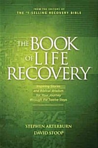 The Book of Life Recovery: Inspiring Stories and Biblical Wisdom for Your Journey Through the Twelve Steps (Paperback)