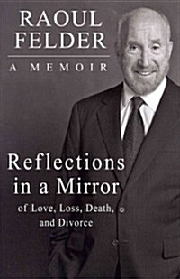 Reflections in a Mirror: Of Love, Loss, Death and Divorce (Hardcover)