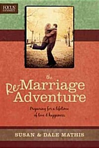 The Re-Marriage Adventure: Preparing for a Lifetime of Love & Happiness (Paperback)