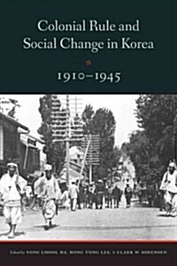 Colonial Rule and Social Change in Korea, 1910-1945 (Paperback)