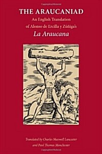 The Araucaniad: A Version in English Poetry of Alonso de Ercilla y Zunigas La Araucana (Paperback)