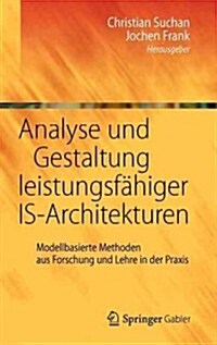 Analyse Und Gestaltung Leistungsf?iger Is-Architekturen: Modellbasierte Methoden Aus Forschung Und Lehre in Der Praxis (Hardcover, 2012)