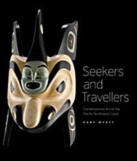 Seekers and Travellers: Contemporary Art of the Pacific Northwest Coast (Paperback)