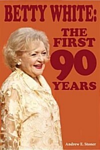 Betty White: The First 90 Years (Paperback)