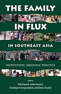 The Family in Flux in Southeast Asia: Institution, Ideology, Practice (Paperback)