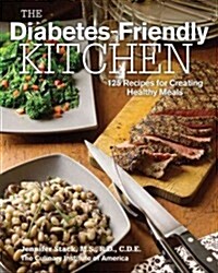 The Diabetes-Friendly Kitchen: 125 Recipes for Creating Healthy Meals (Hardcover)