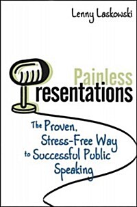 Painless Presentations: The Proven, Stress-Free Way to Successful Public Speaking (Paperback)