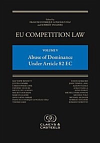 Eu Competition Law Volume V: Abuse of Dominance Under Article 102 EC (Hardcover)