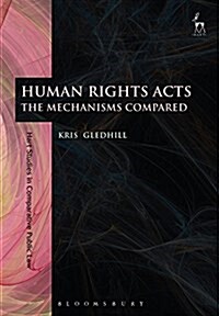 Human Rights Acts : The Mechanisms Compared (Paperback)