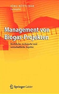 Management Von Biogas-Projekten: Rechtliche, Technische Und Wirtschaftliche Aspekte (Hardcover, 2012)