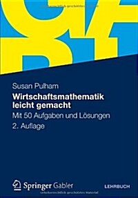 Wirtschaftsmathematik Leicht Gemacht: Mit 50 Aufgaben Und L?ungen (Paperback, 2, 2., Uberarb. U.)