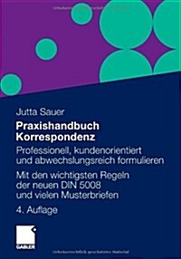 Praxishandbuch Korrespondenz: Professionell, Kundenorientiert Und Abwechslungsreich Formulieren. Mit Musterbriefen Von a Bis Z (Paperback, 4, 4. Aufl. 2012)